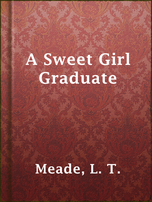 Title details for A Sweet Girl Graduate by L. T. Meade - Available